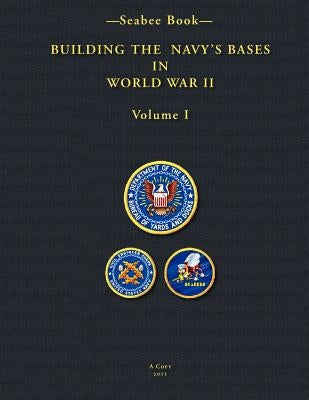 -Seabee Book- Building the Navy's Bases in World War II Volume I by Bingham, Kenneth E.