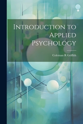 Introduction to Applied Psychology by Griffith, Coleman R.