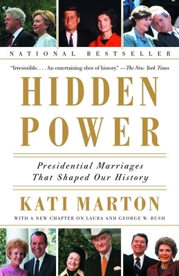 Hidden Power: Presidential Marriages That Shaped Our History by Marton, Kati