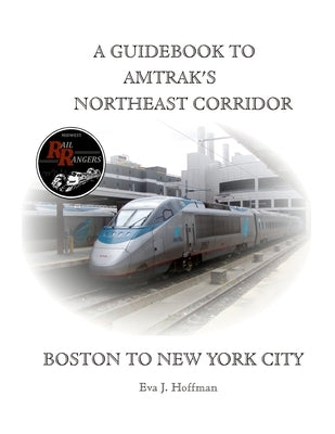 A Guidebook to Amtrak's(r) Northeast Corridor: Boston to New York City by Hoffman, Eva
