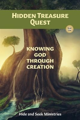 Hidden Treasure Quest: Knowing God Through Creation by Hide and Seek Ministries