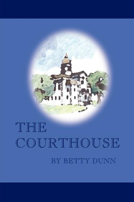 The Courthouse by Dunn, Betty