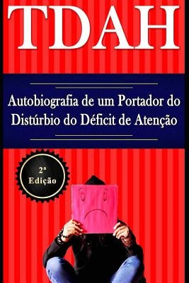 TDAH - Autobiografia de um Portador do Distúrbio do Déficit de Atenção - 2a Edição by Deminco, Marcus