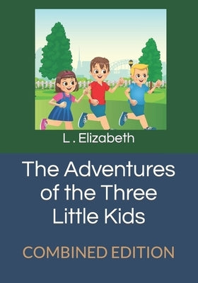 The Adventures of the Three Little Kids: Combined Edition by Cortez, Henry James