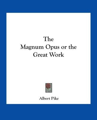 The Magnum Opus or the Great Work by Pike, Albert