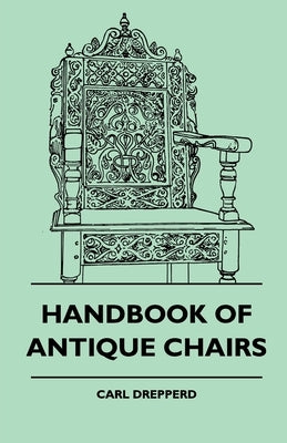 Handbook of Antique Chairs by Drepperd, Carl