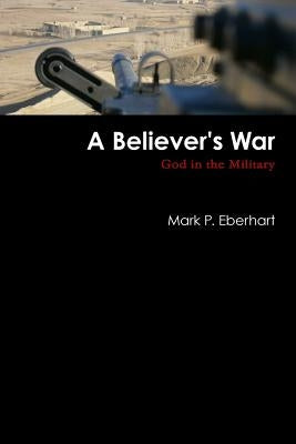 A Believer's War by Eberhart, Mark