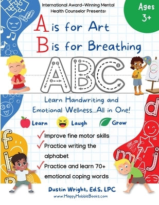 A is for Art, B is for Breathing: Learn Handwriting and Emotional Wellness all in one! by Wright, Ed S. Lpc