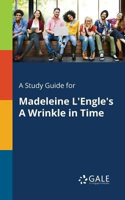 A Study Guide for Madeleine L'Engle's A Wrinkle in Time by Gale, Cengage Learning