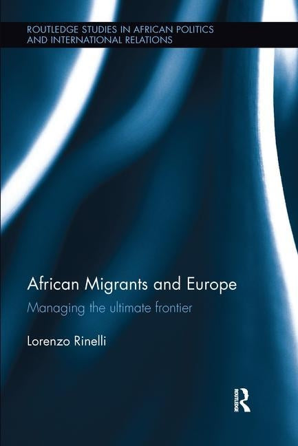 African Migrants and Europe: Managing the ultimate frontier by Rinelli, Lorenzo
