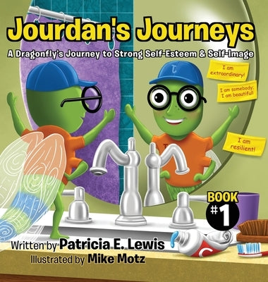 Jourdan's Journeys: A Dragonfly's Journey to Strong Self-Esteem & Self-Image by Lewis, Patricia E.