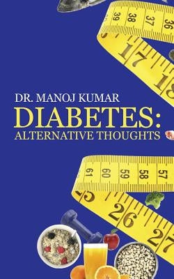 Diabetes: Alternative Thoughts by Kumar, Manoj