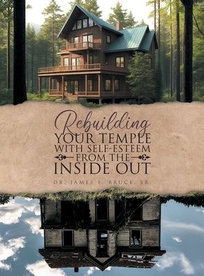 Rebuilding your Temple with Self-esteem from the inside out by Bruce, James E.