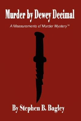 Murder by Dewey Decimal by Bagley, Stephen B.
