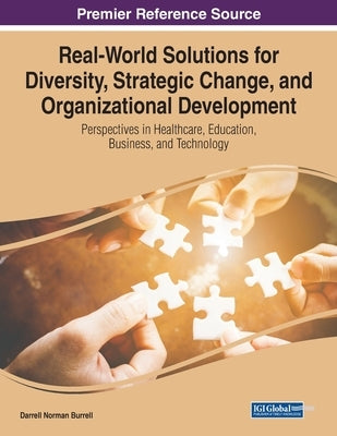 Real-World Solutions for Diversity, Strategic Change, and Organizational Development: Perspectives in Healthcare, Education, Business, and Technology by Burrell, Darrell Norman