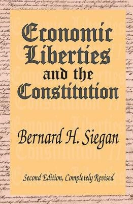 Economic Liberties and the Constitution by Siegan, Bernard H.