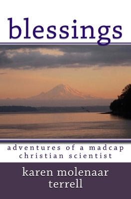 Blessings: Adventures of a Madcap Christian Scientist by Molenaar Terrell, Karen