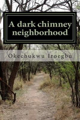 A dark chimney neighborhood: Clarke Duxer falls into their house chimney to discover a new world under the siege of the wicked Lord Galvan. by Iroegbu, Okechukwu
