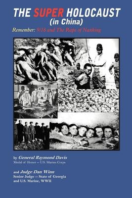The Super Holocaust (in China): Remember: 9/18 and the Rape of Nanking by Winn, Dan