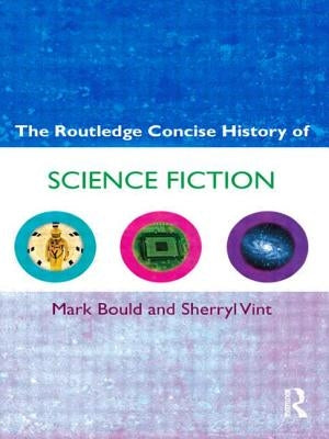 The Routledge Concise History of Science Fiction by Bould, Mark