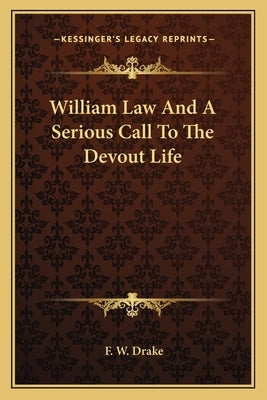 William Law And A Serious Call To The Devout Life by Drake, F. W.