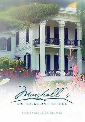 Marshall's Big House on the Hill by Grijalva, Shirley Schuster