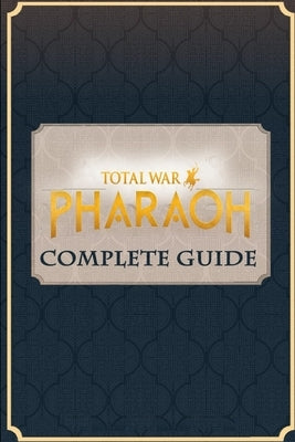 Total War Pharaoh: Complete Guide tips and tricks by Will Sandford