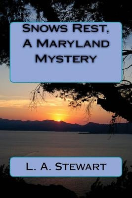 Snows Rest, A Maryland Mystery by Stewart, L. a.