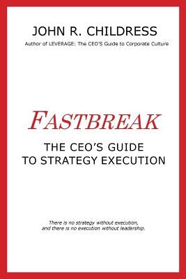 Fastbreak: The CEO's Guide to Strategy Execution by Childress, John R.