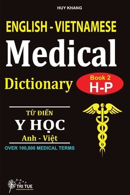English - Vietnamese Medical Dictionary (Book 2: Letter H - Letter P): Từ điển Y học Anh - Việt (Từ vần H  by Huy, Khang