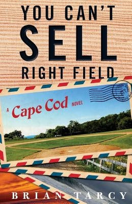 You Can't Sell Right Field: A Cape Cod Novel by Tarcy, Brian