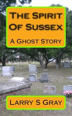 The Spirit Of Sussex by Gray, Larry S.