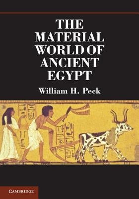 The Material World of Ancient Egypt by Peck, William H.