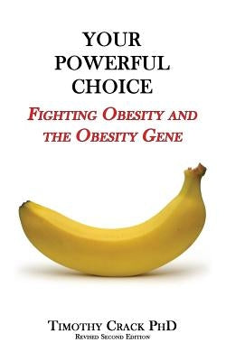 Your Powerful Choice: Fighting Obesity and the Obesity Gene by Crack, Timothy Falcon