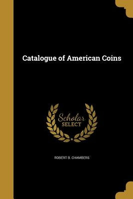 Catalogue of American Coins by Chambers, Robert B.