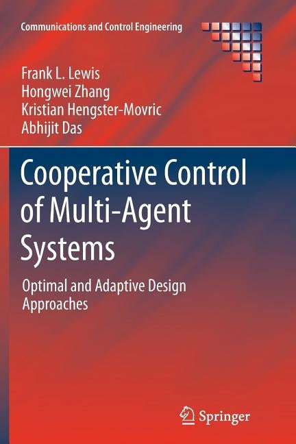 Cooperative Control of Multi-Agent Systems: Optimal and Adaptive Design Approaches by Lewis, Frank L.