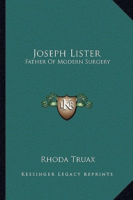 Joseph Lister: Father of Modern Surgery by Truax, Rhoda