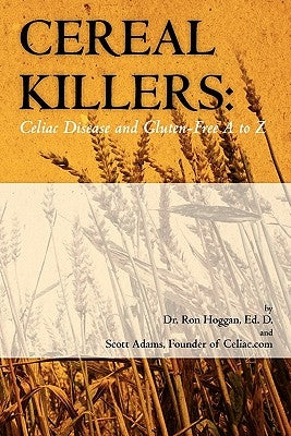 Cereal Killers: Celiac Disease and Gluten-Free A to Z by Adams, Scott