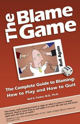 The Blame Game: The Complete Guide to Blaming: How to Play and How to Quit by Farber, Neil E.