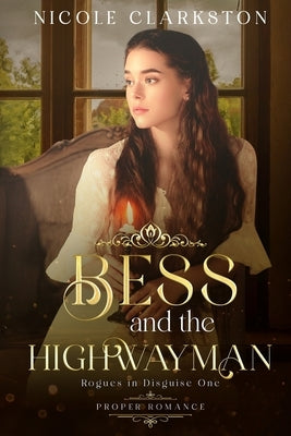 Bess and the Highwayman: Proper Romance: Rogues in Disguise by Clarkston, Nicole
