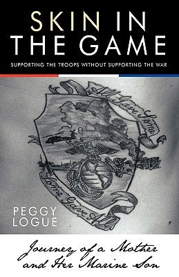Skin in the Game: Journey of a Mother and Her Marine Son by Peggy Logue, Logue