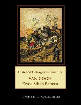 Thatched Cottages in Sunshine: Van Gogh Cross Stitch Pattern by George, Kathleen