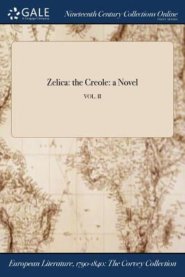 Zelica: the Creole: a Novel; VOL. II by American