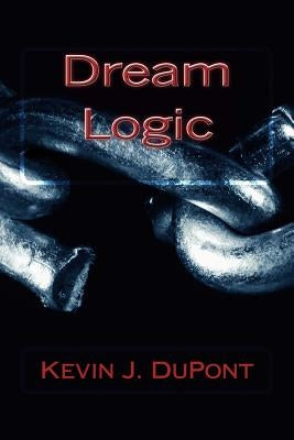 Dream Logic by DuPont, Kevin J.