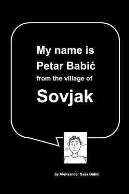 My name is Petar Babic from the village of Sovjak by Babic, Aleksandar Sasa