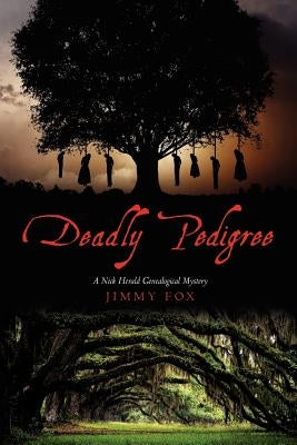 Deadly Pedigree: A Nick Herald Genealogical Mystery by Fox, Jimmy