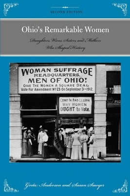 Ohio's Remarkable Women: Daughters, Wives, Sisters, and Mothers Who Shaped History by Anderson, Greta