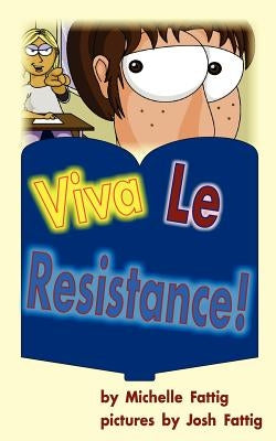 Viva Le Resistance! by Fattig, Michelle