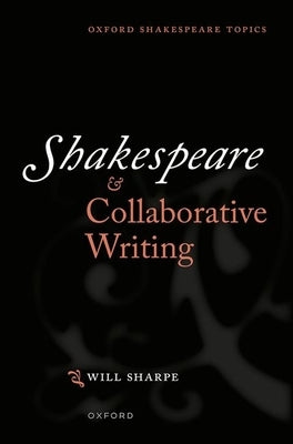 Shakespeare & Collaborative Writing by Sharpe, Will