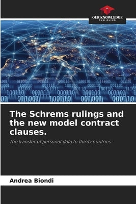 The Schrems rulings and the new model contract clauses. by Biondi, Andrea